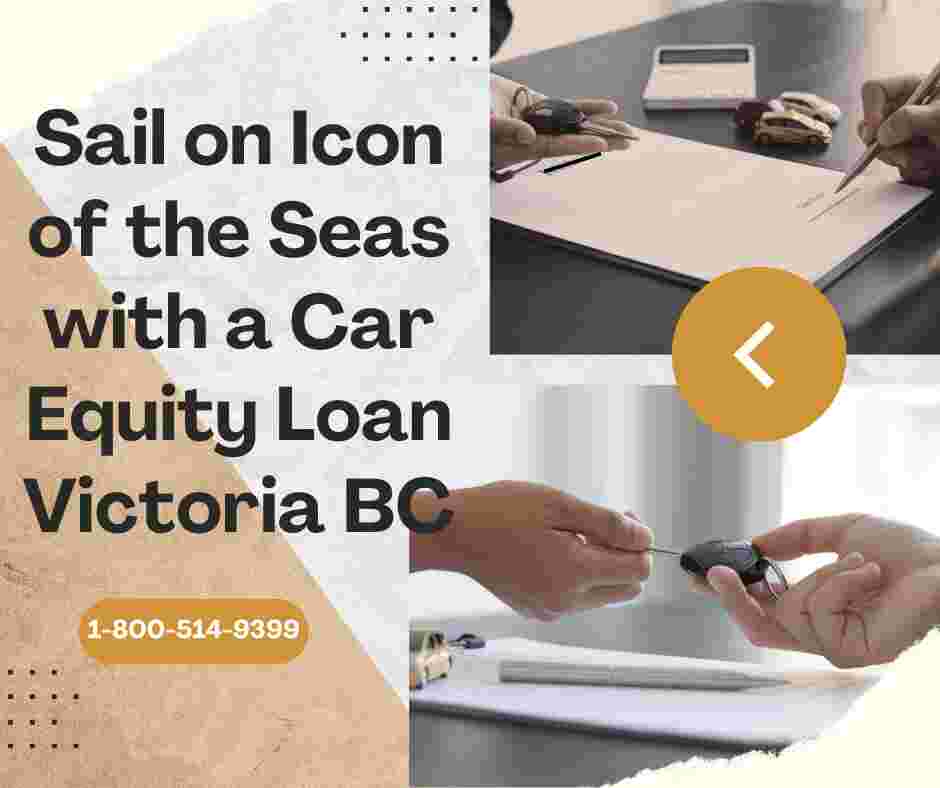 Sail on Icon of the Seas with a Car Equity Loan Victoria BC