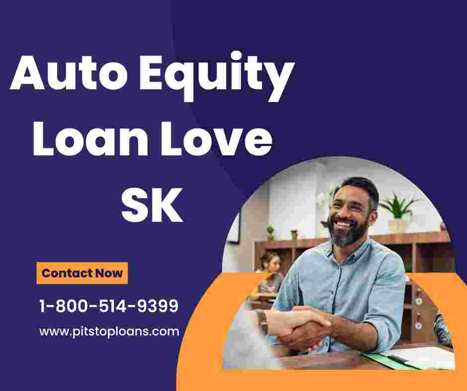 Use Auto Equity Loan Love SK for International Student Fees